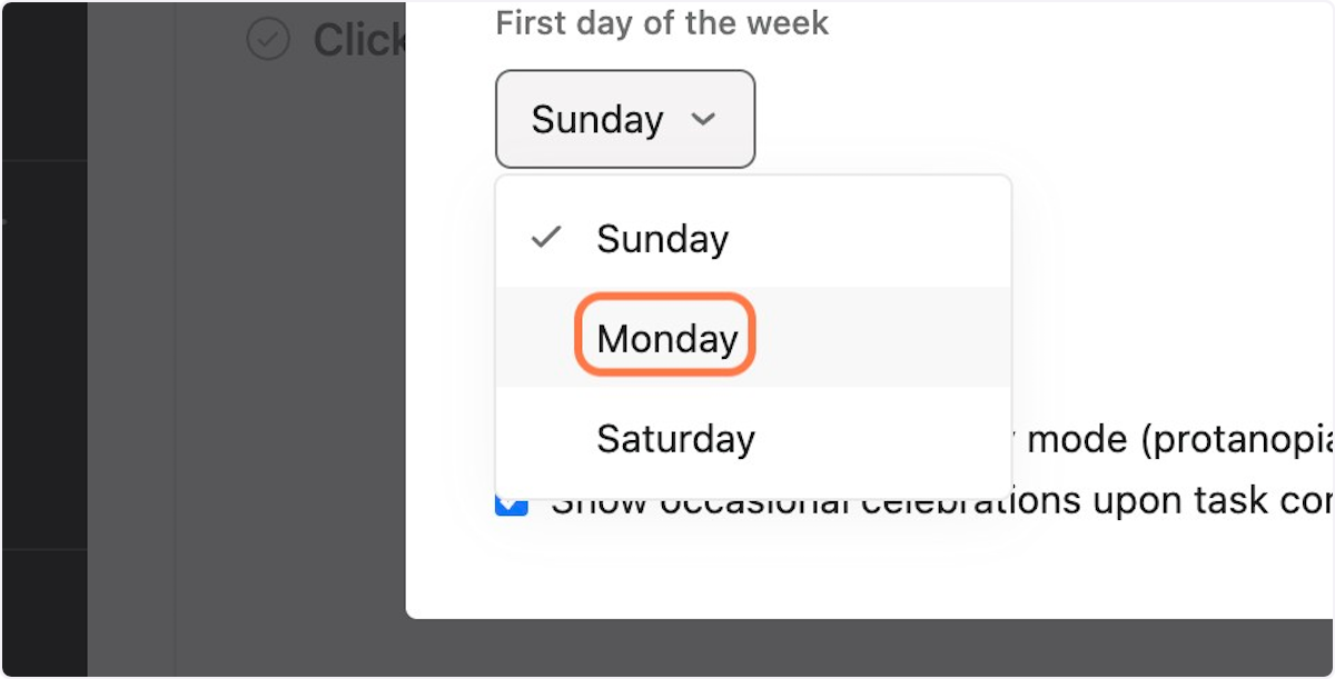 Select either Sunday, Monday, or Saturday to be recognized as the first day of the week in Asana. Once selected, you're all set!
