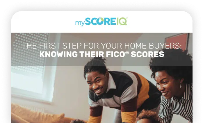 Cover of MyScoreIQ The First Step for Your Home Buyers: Knowing Their FICO Scores Report