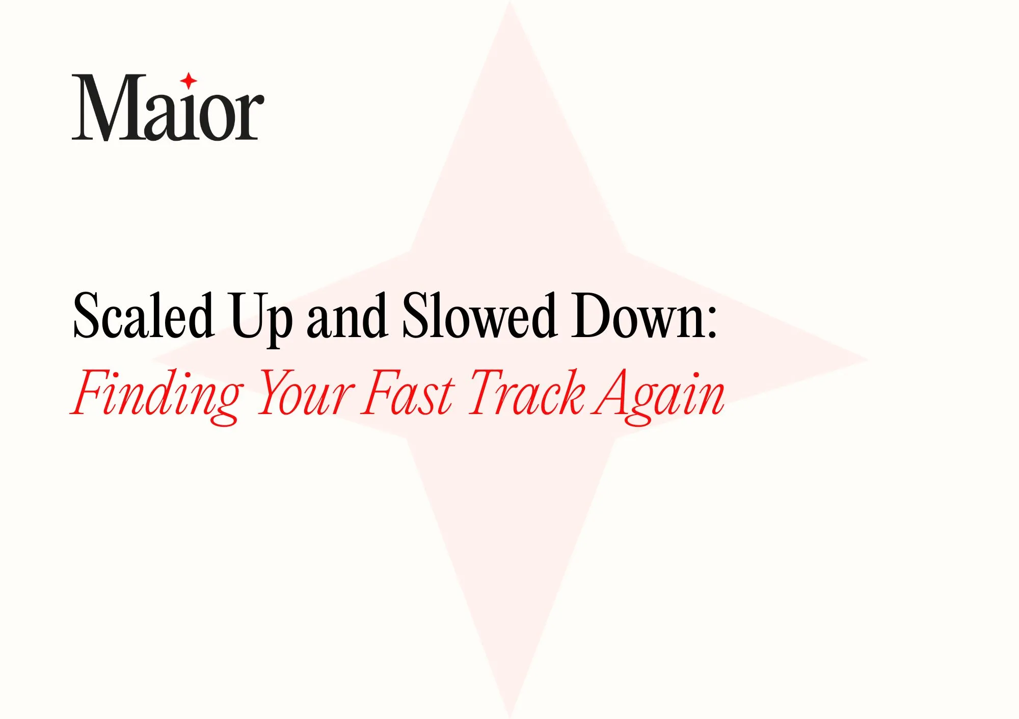 Scaled Up and Slowed Down: Finding Your Fast Track Again