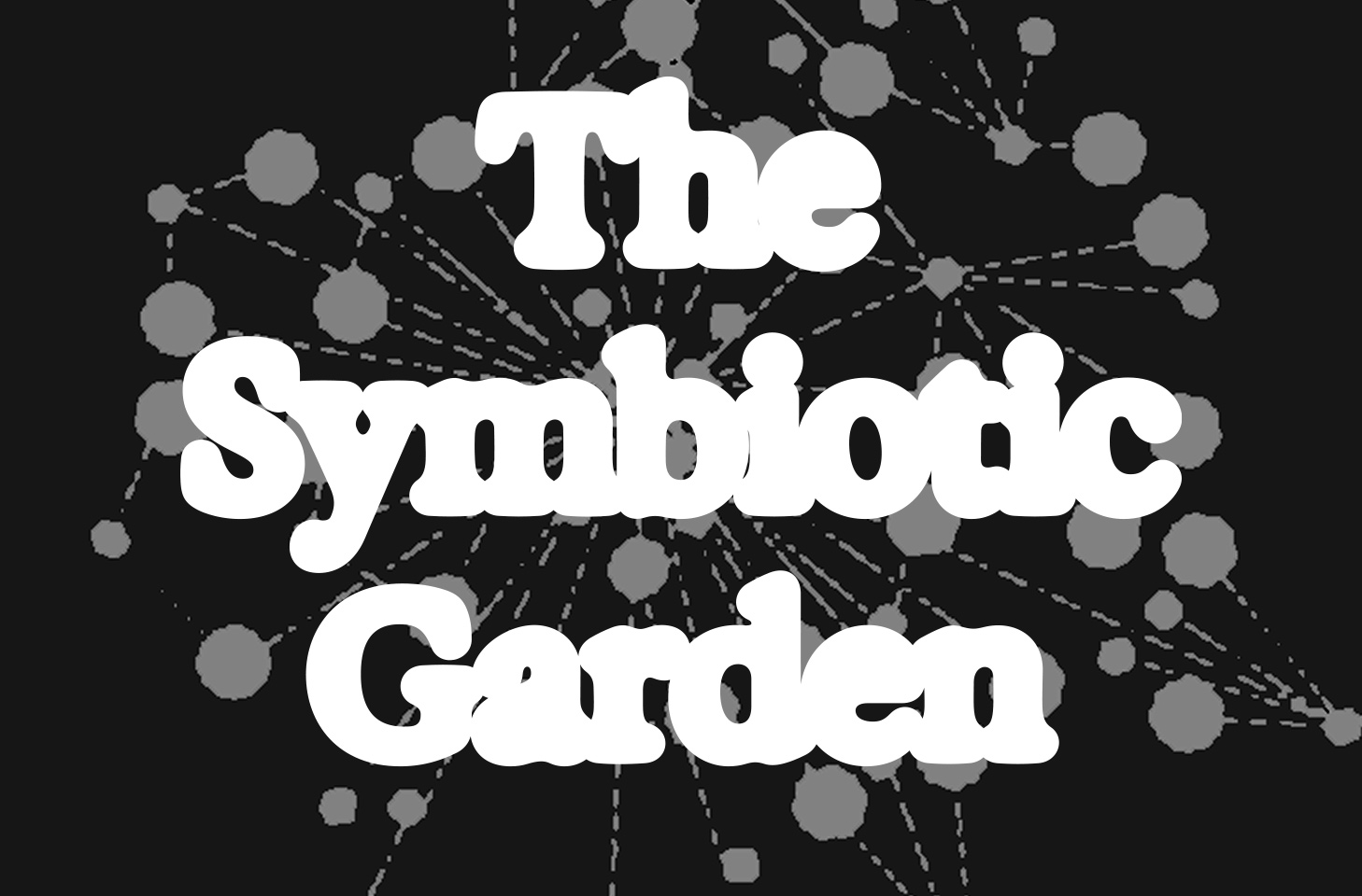Text reading 'The Symbiotic Garden' in bold white font over a dark background with a network of gray connected dots.