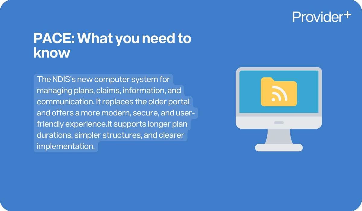 Provider Plus infographic explaining the NDIS PACE system, outlining that PACE is the new digital platform for managing plans, claims, information, and communication, designed to replace the previous portal with a more secure and user-friendly experience.