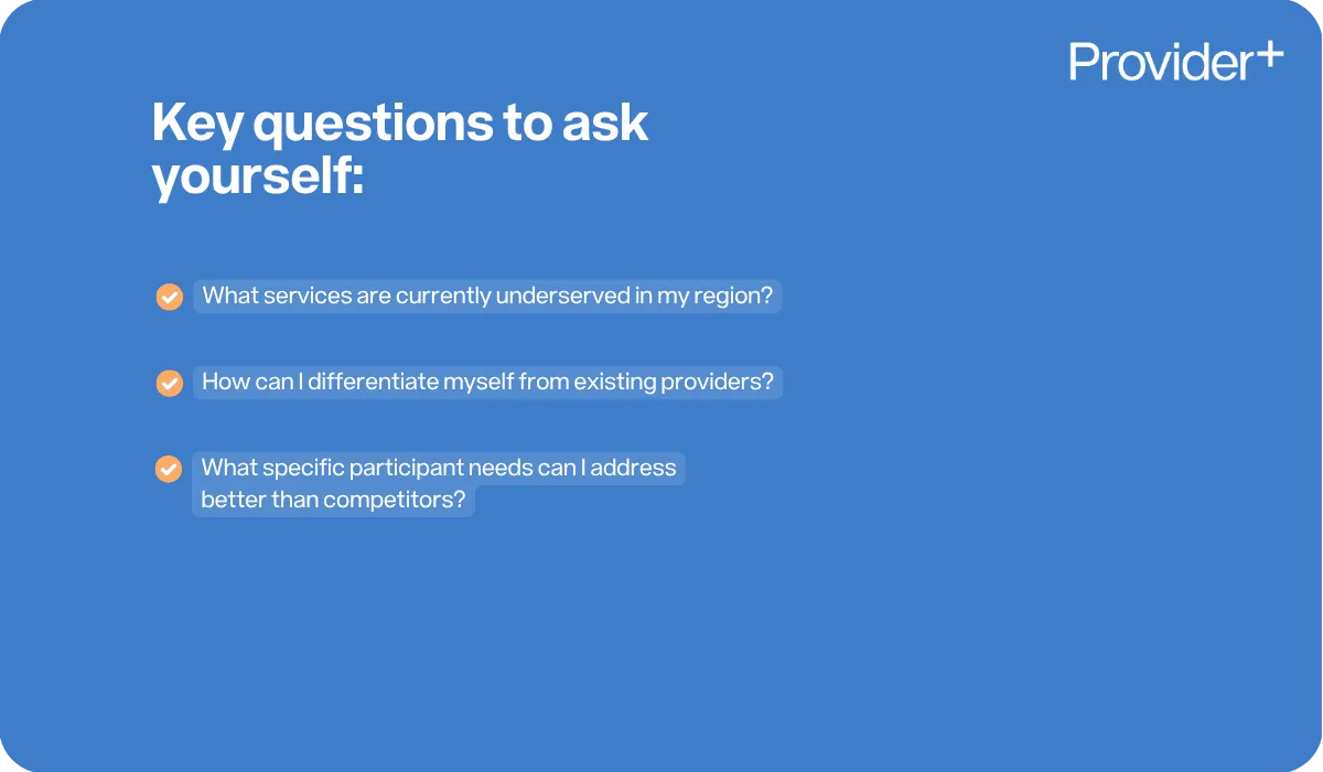 Provider Plus infographic outlining key questions for NDIS providers to ask themselves when identifying their niche. It lists prompts regarding underserved services in their region, methods for differentiation from existing providers, and specific participant needs they can address better than competitors.