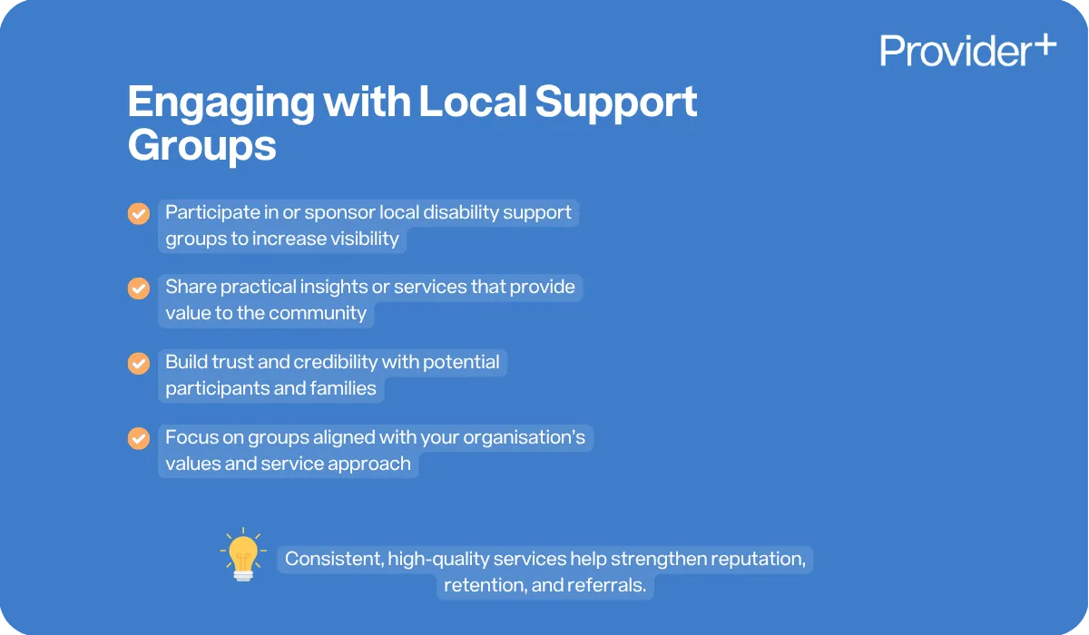 Provider Plus infographic outlining the benefits of engaging with local support groups for NDIS providers. It suggests participating in or sponsoring local disability support groups to increase visibility, sharing practical insights or services that provide value, building trust and credibility with potential participants and families, and focusing on groups aligned with the organisation's values and service approach to strengthen reputation, retention, and referrals.
