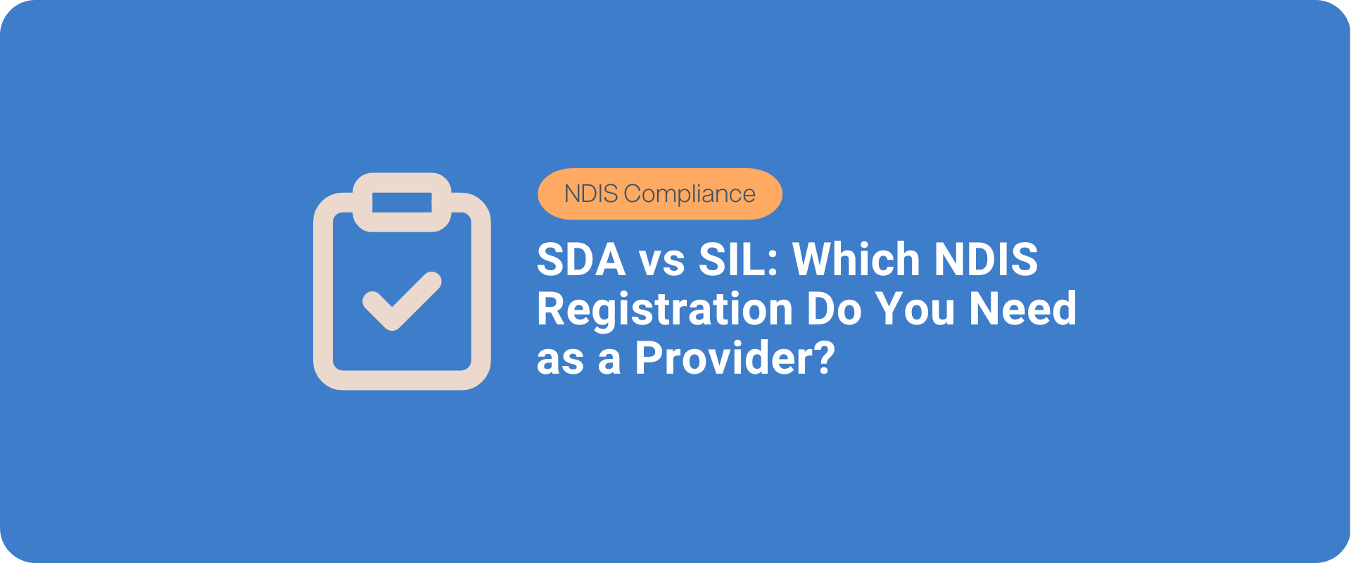 SDA vs SIL: Which NDIS Registration Do You Need as a Provider?