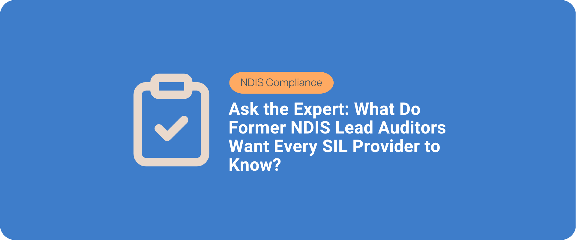 Ask the Expert: What Do Former NDIS Lead Auditors Want Every SIL Provider to Know?