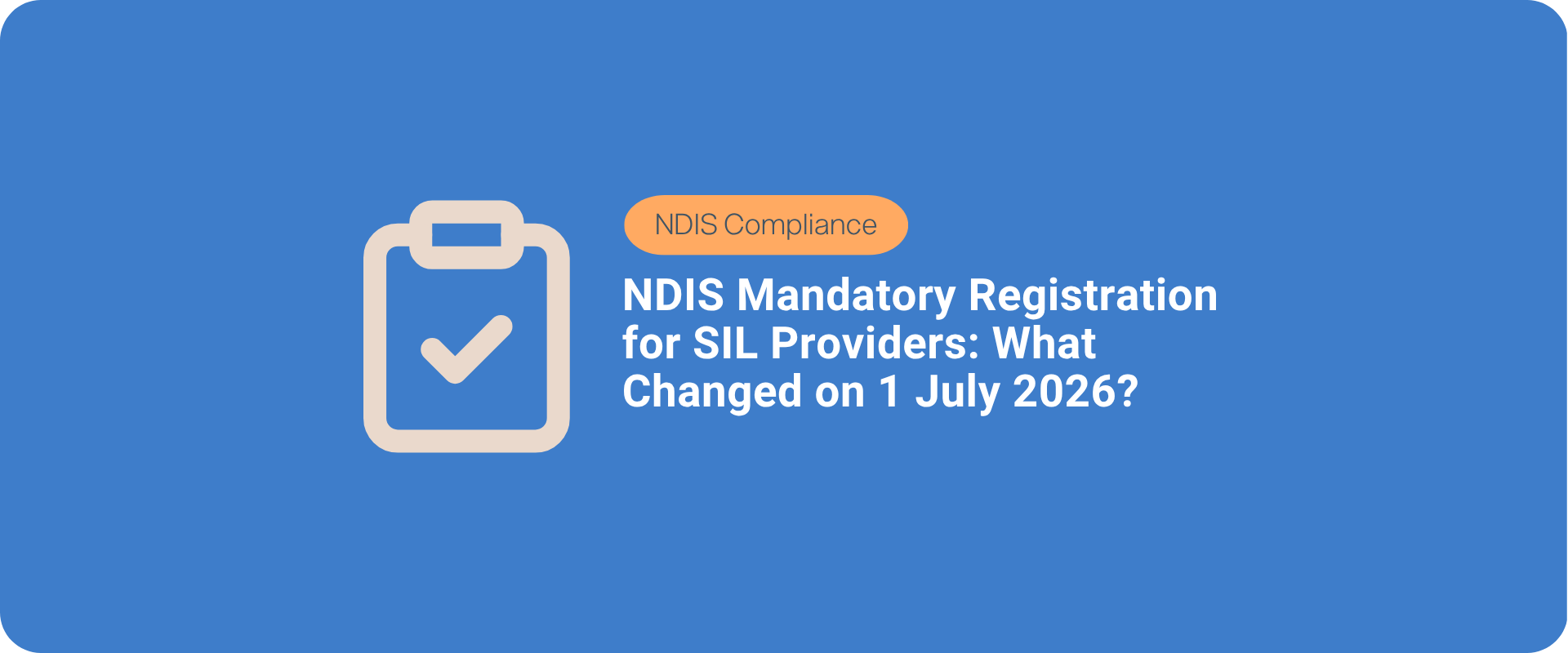NDIS Mandatory Registration for SIL Providers: What Changed on 1 July 2026?