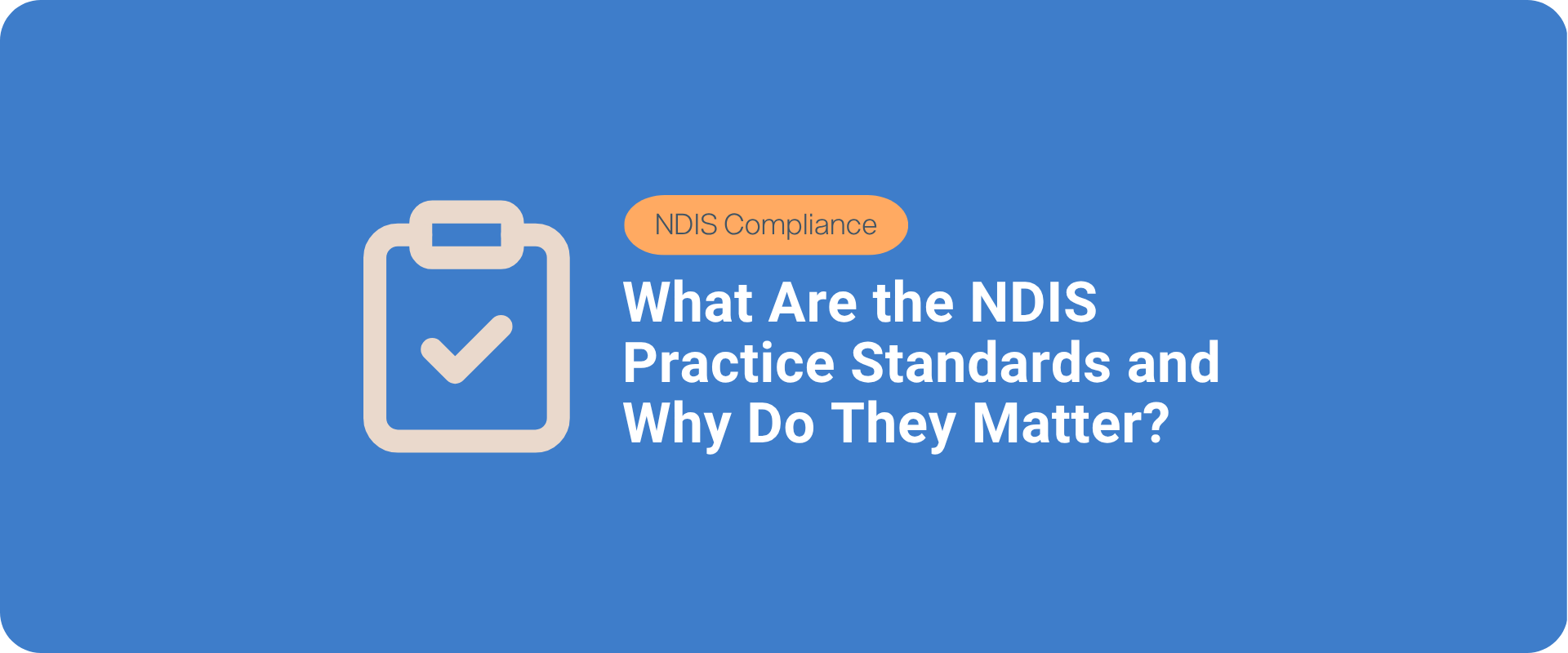 What Are the NDIS Practice Standards and Why Do They Matter?