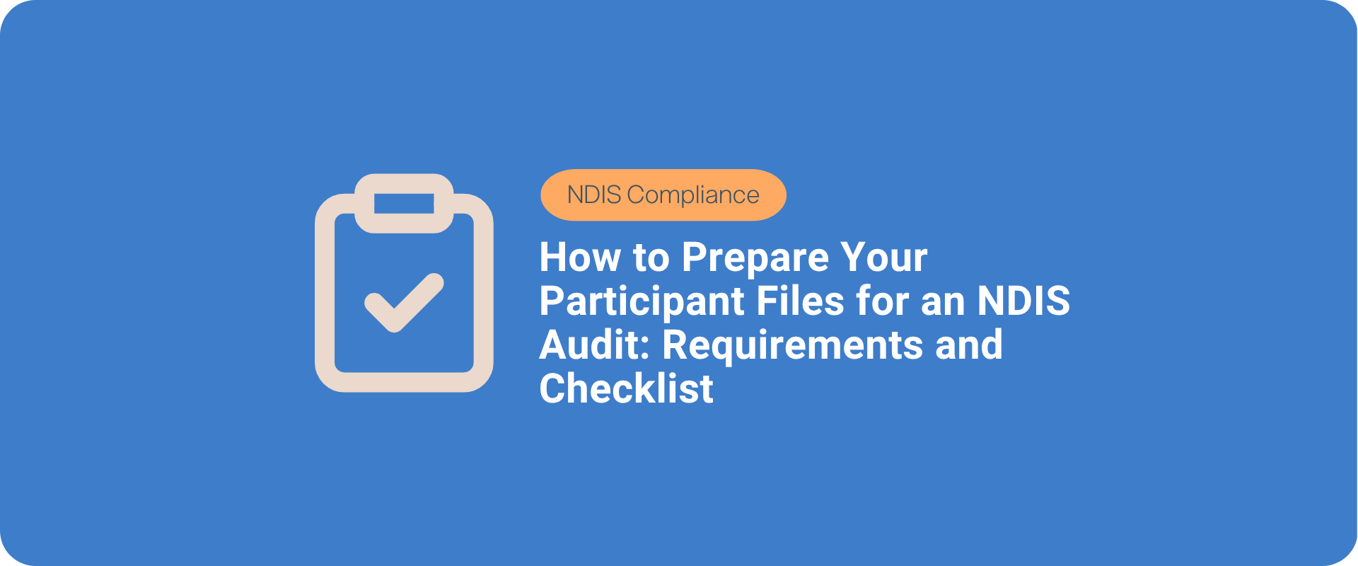 How to Prepare Your Participant Files for an NDIS Audit