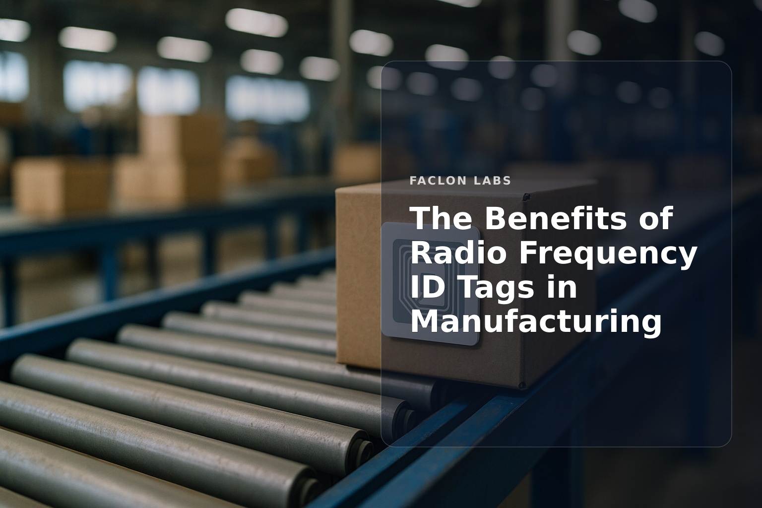 Faclon Labs — The Benefits of Radio Frequency ID Tags in Manufacturing