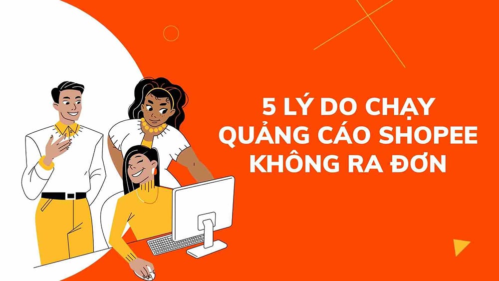 Chạy quảng cáo Shopee không ra đơn