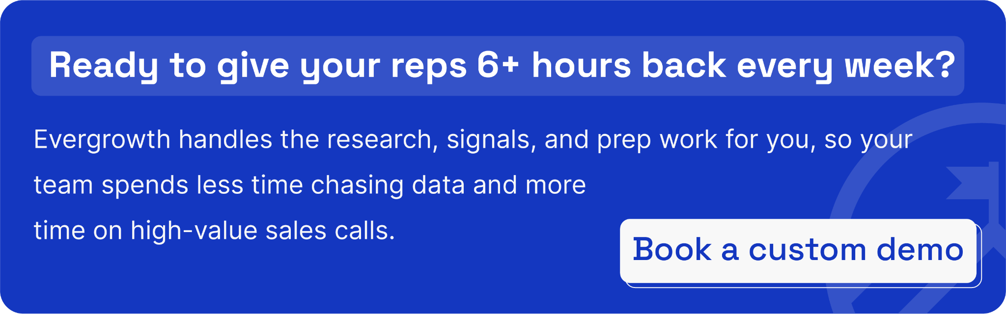 Request a personalized demo to see how Evergrowth delivers ultra-personalized, execution-ready plays directly into your CRM – so your team can focus on conversations that close.
