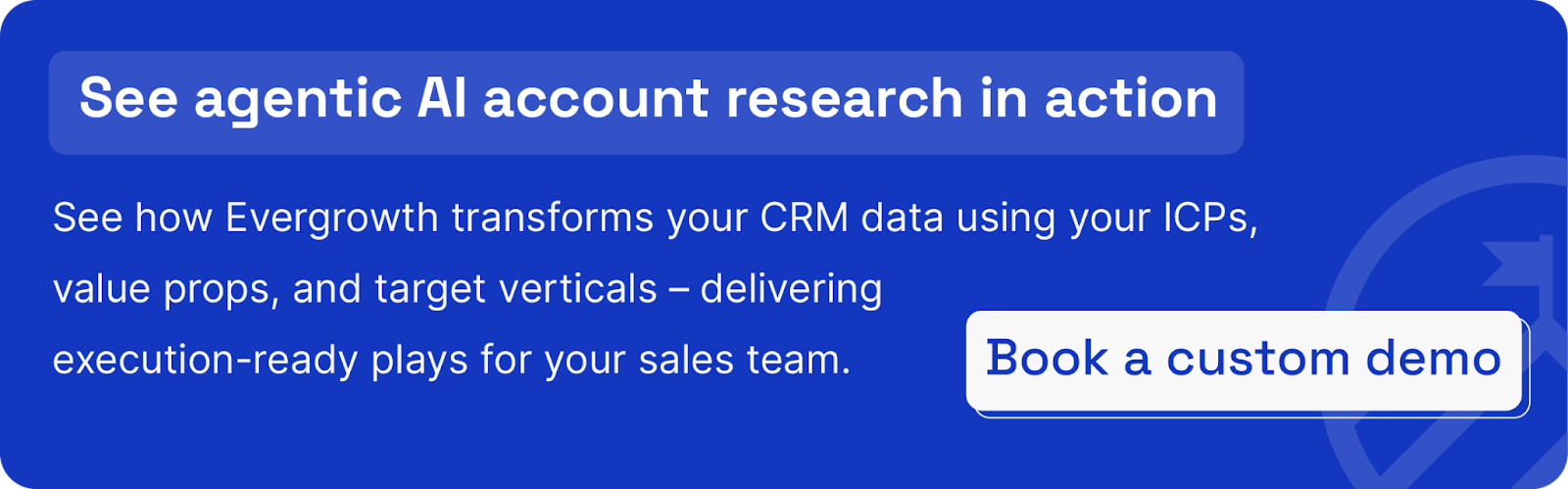 Request a custom demo to see how Evergrowth transforms your CRM data using your ICPs, value props, and target verticals – delivering execution-ready plays for your sales team.