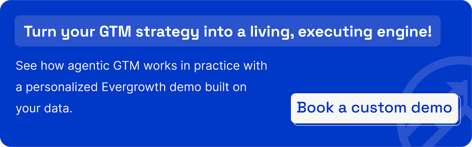 Turn your GTM strategy into a living, executing engine. Book a custom demo with Evergrowth. 