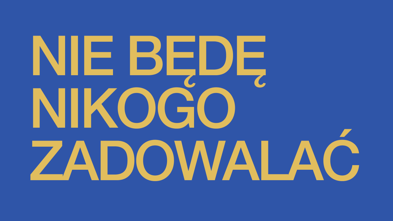Nie będę nikogo zadowalać