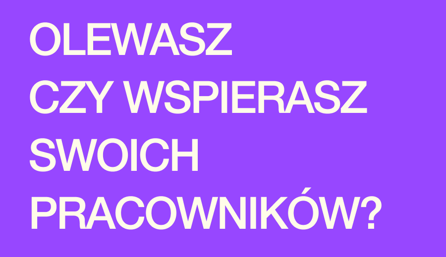 Olewasz czy wspierasz swoich pracowników?
