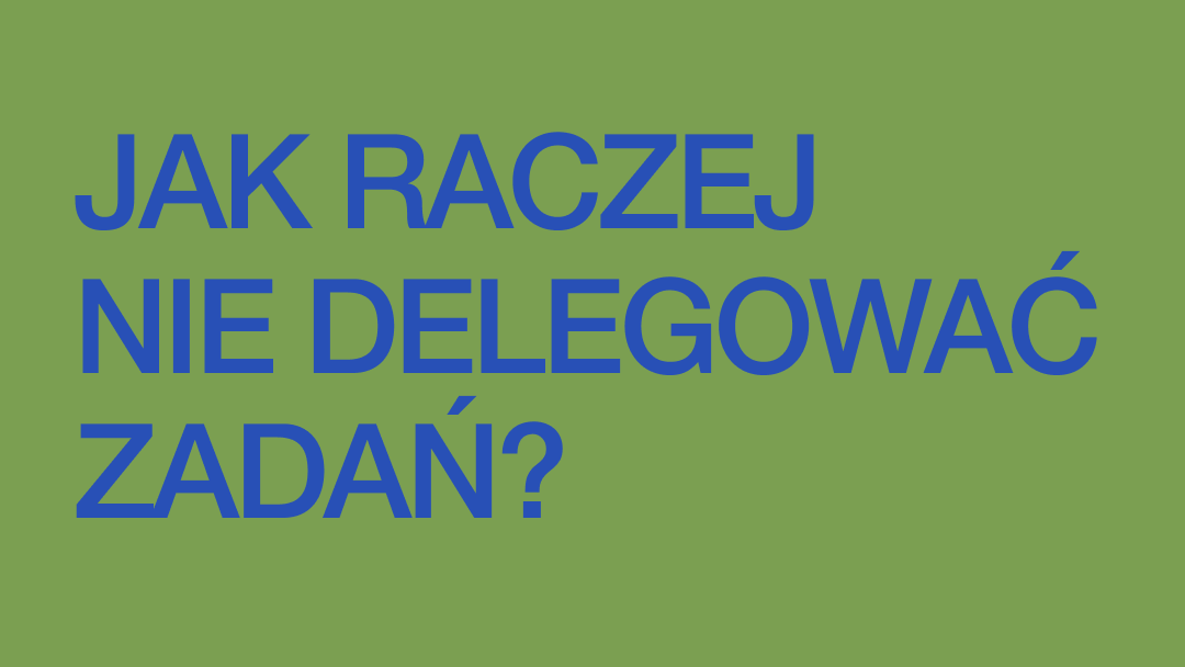 Jak raczej nie delegować zadań?