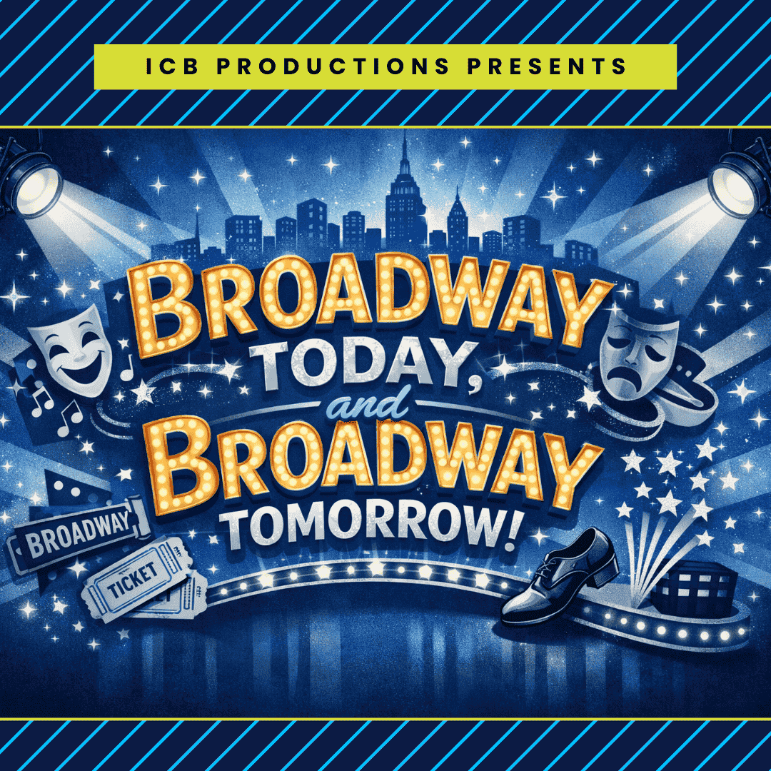 Broadway Today, and Broadway Tomorrow!