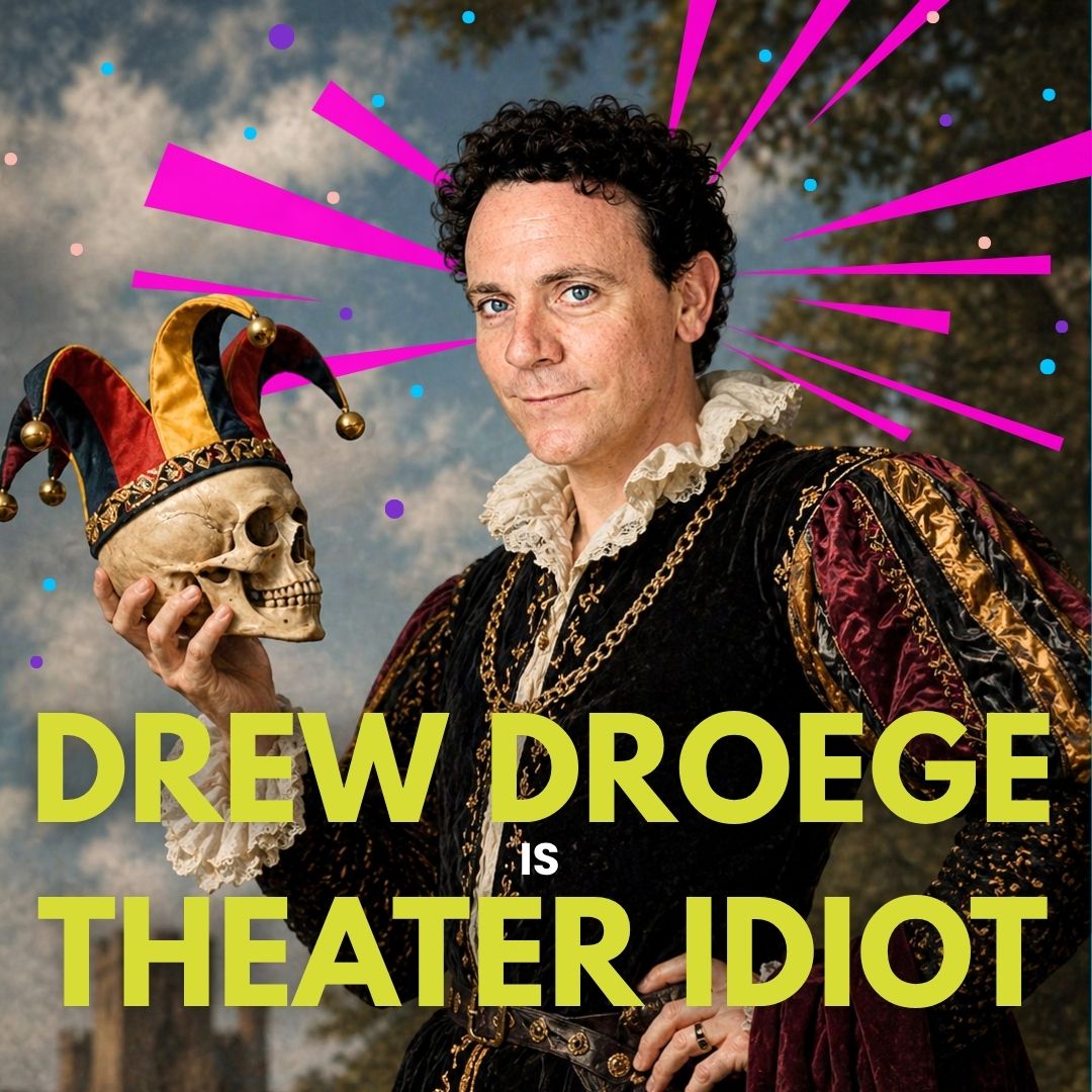 Drew Droege is Theater Idiot