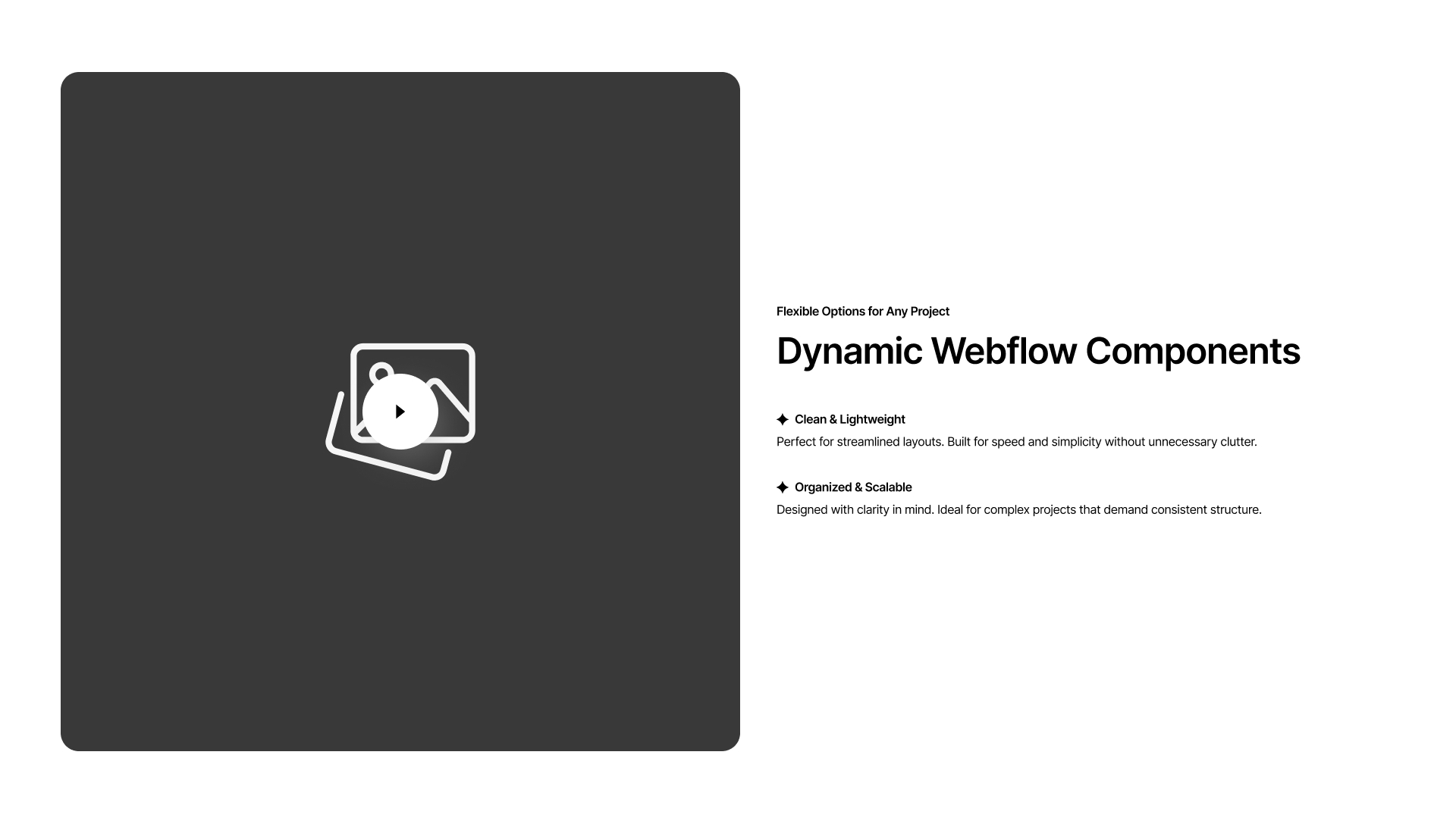 Preview of dynamic Webflow components with video thumbnail on the left and text features on the right highlighting clean, lightweight, and scalable design