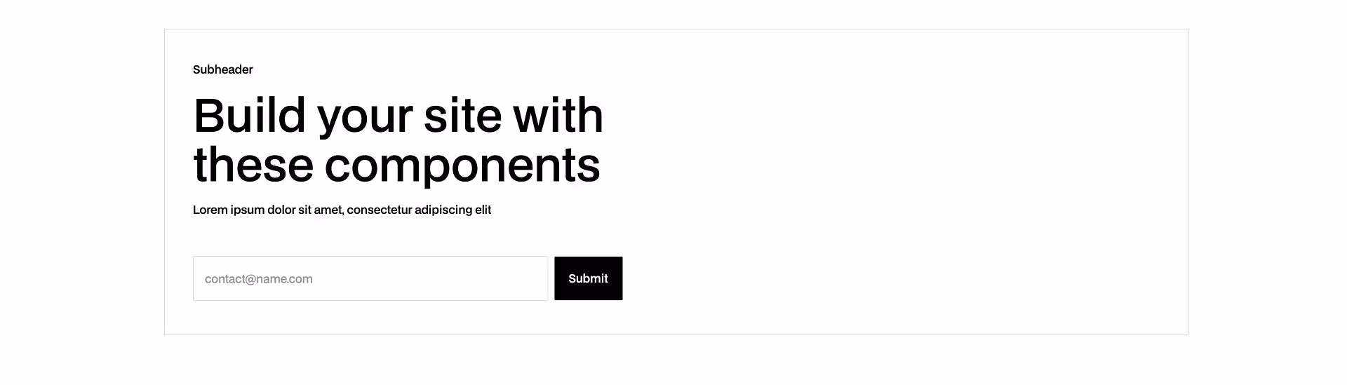 Minimal header Webflow component with a bold headline, supporting subheader, and email input field with a black Submit button — ideal for lead capture and hero sections