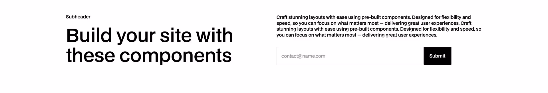 Minimal header Webflow component with a bold headline, supporting subheader, and email input field with a black Submit button — ideal for lead capture and hero sections