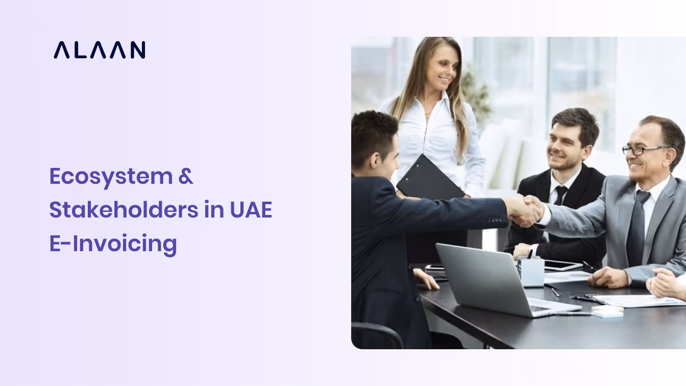 Ecosystem & Stakeholders in UAE E-Invoicing: Who’s Involved and How It Works
