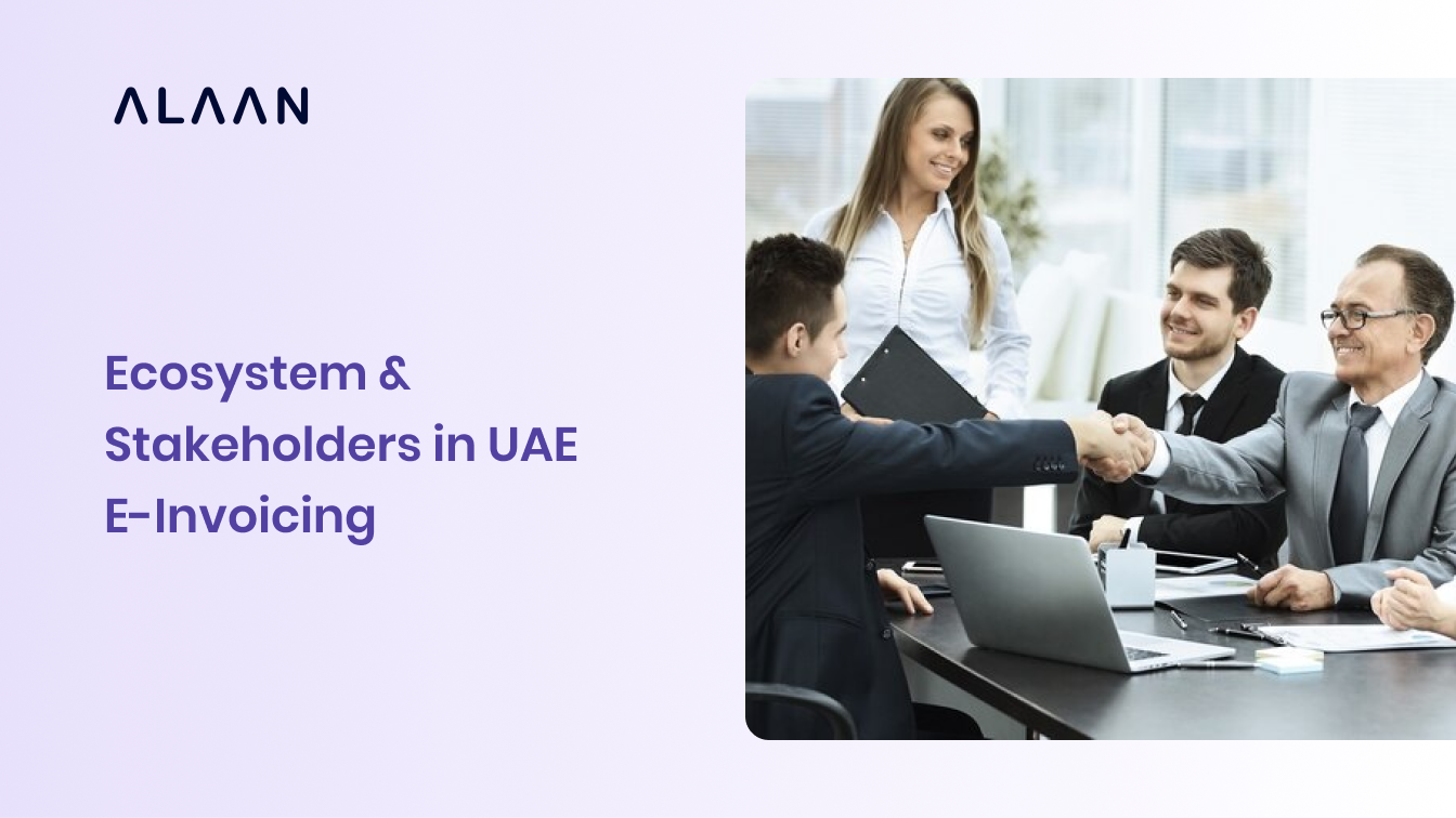Ecosystem & Stakeholders in UAE E-Invoicing: Who’s Involved and How It Works