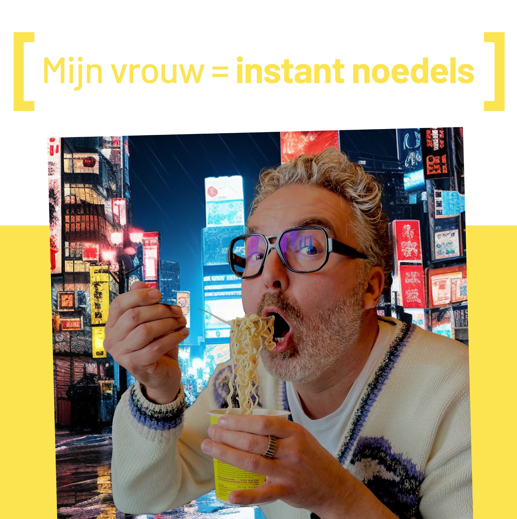 Mijn vrouw lijkt op instant noedels.