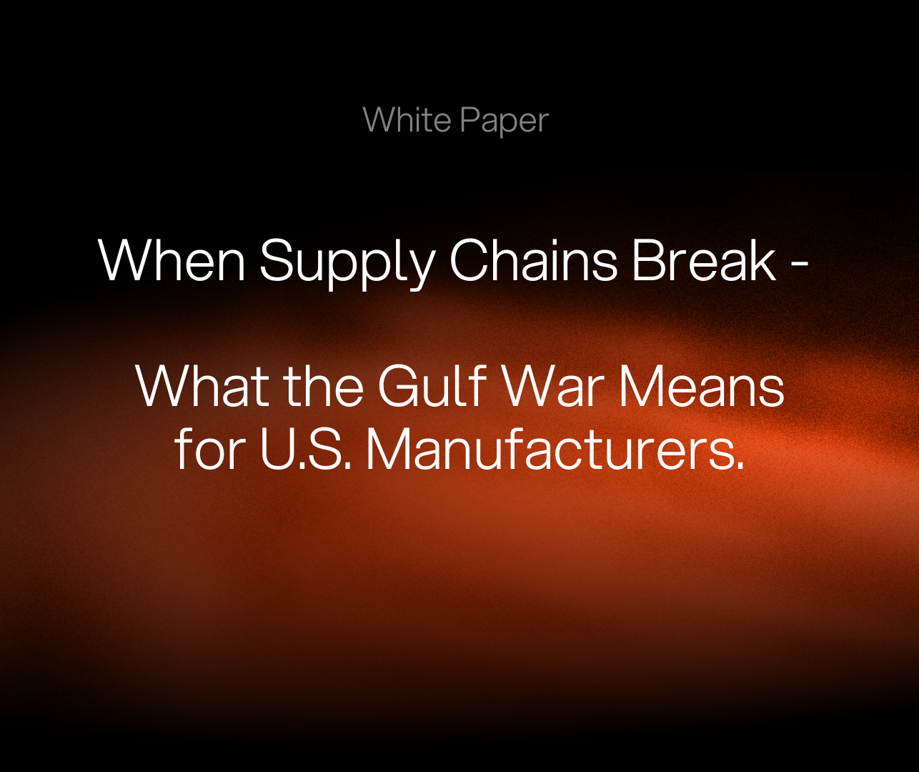 When Supply Chains Break: What the Gulf War Means for US Industry