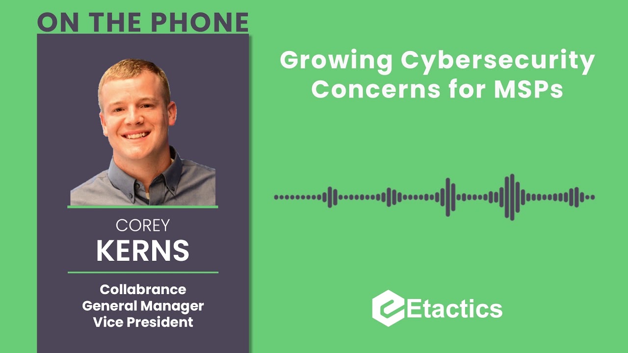 We Spoke with Corey Kerns, Vice President & General Manager at Collabrance, About MSP Concerns for Cybersecurity, Industry Trends, and Their New MSSP Offering