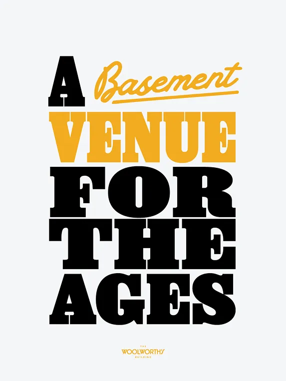 Typography art reading 'A Basement Venue for the Ages' with Woolworths Building logo at the bottom.