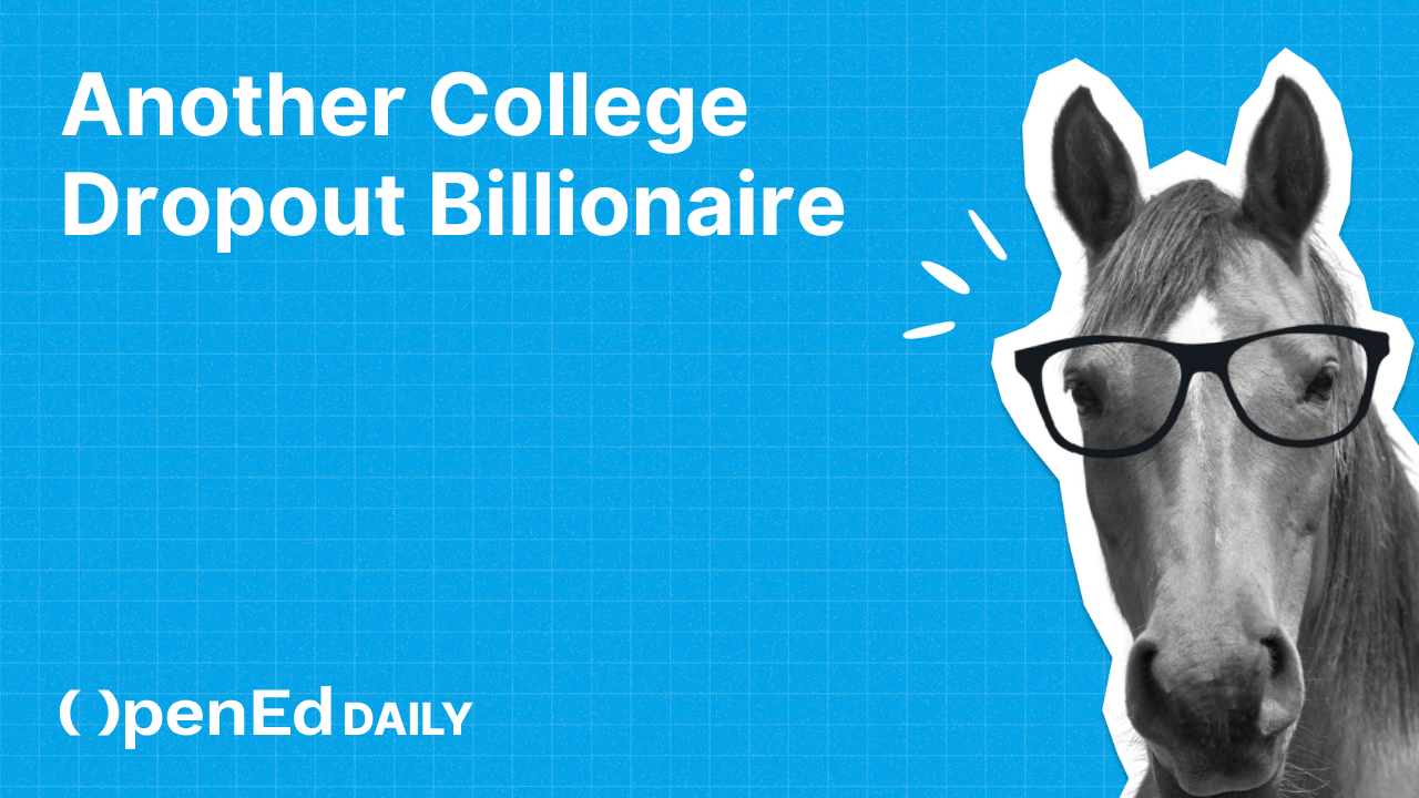 College dropout becomes billionaire (again)