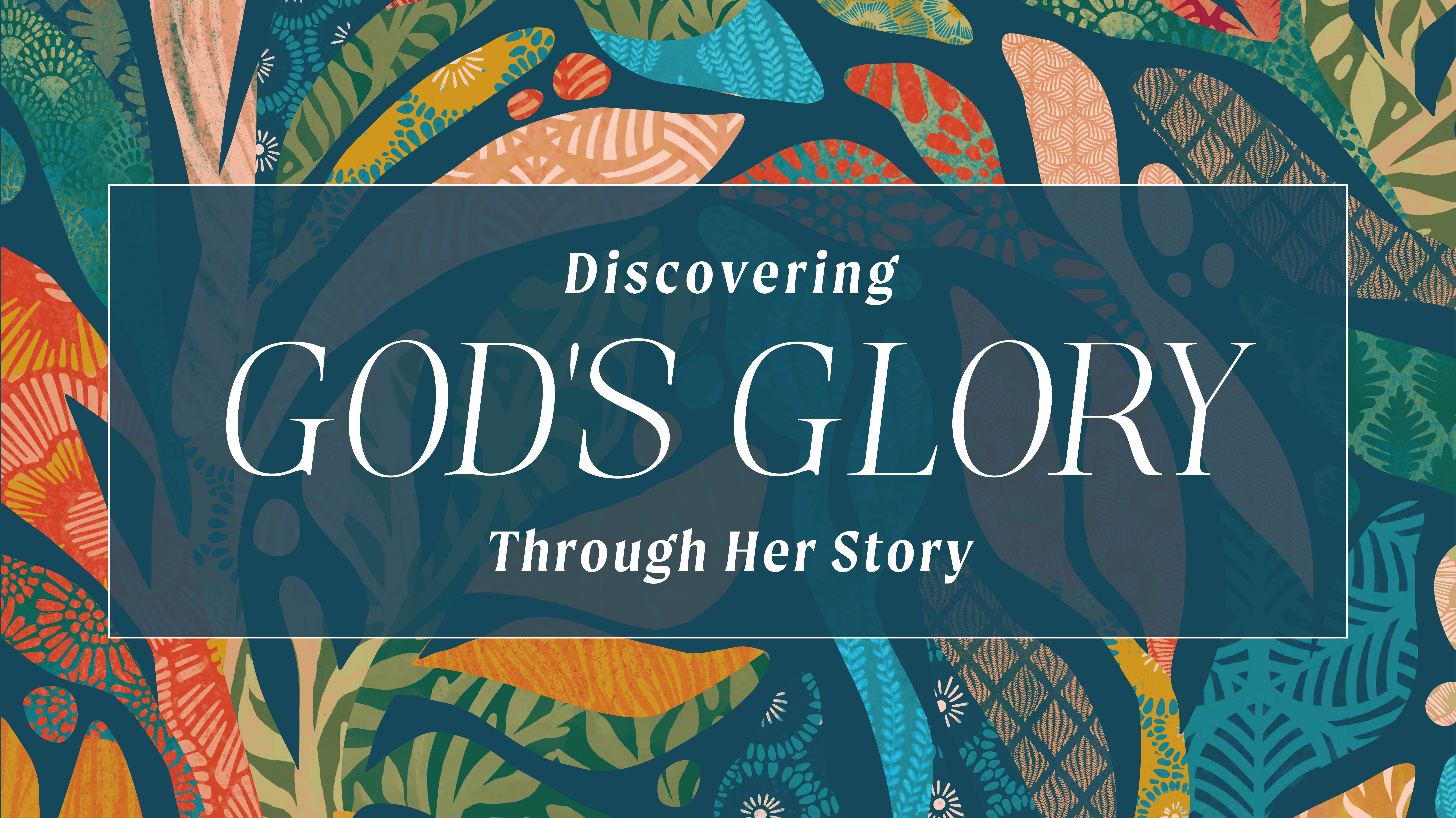 Sermon series graphic for "Discovering God's Glory Through Her Story"