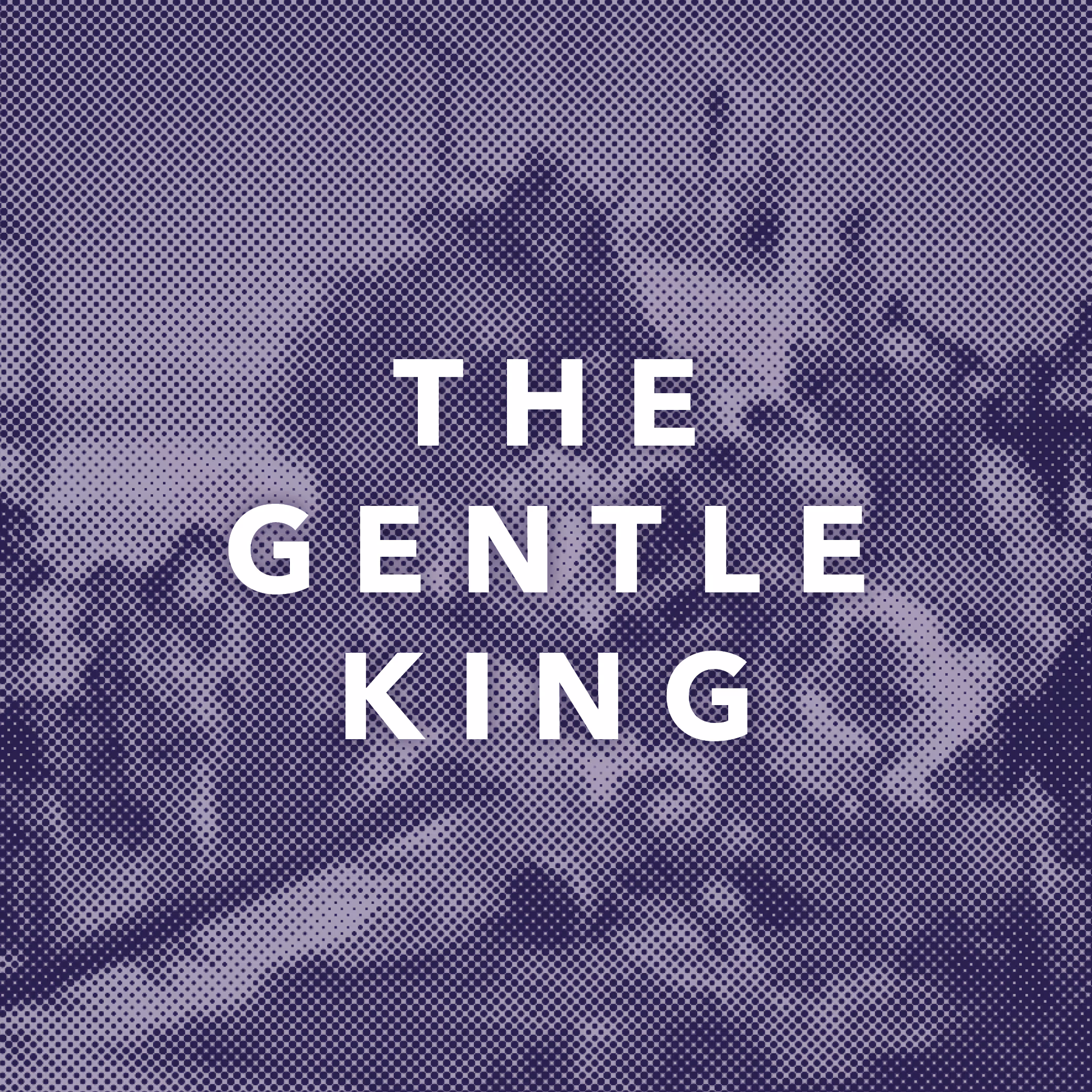 Sermon series graphic for "The Gentle King"