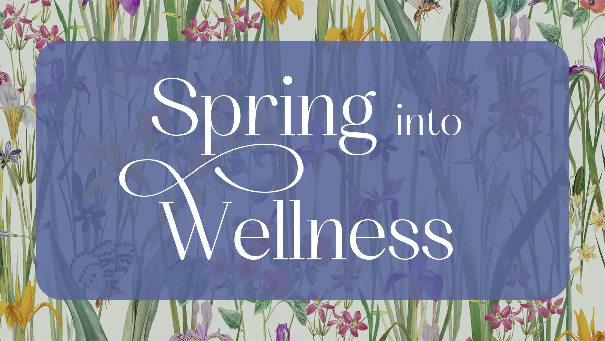Decorative background of various spring flowers with text 'Spring into Wellness' in white.