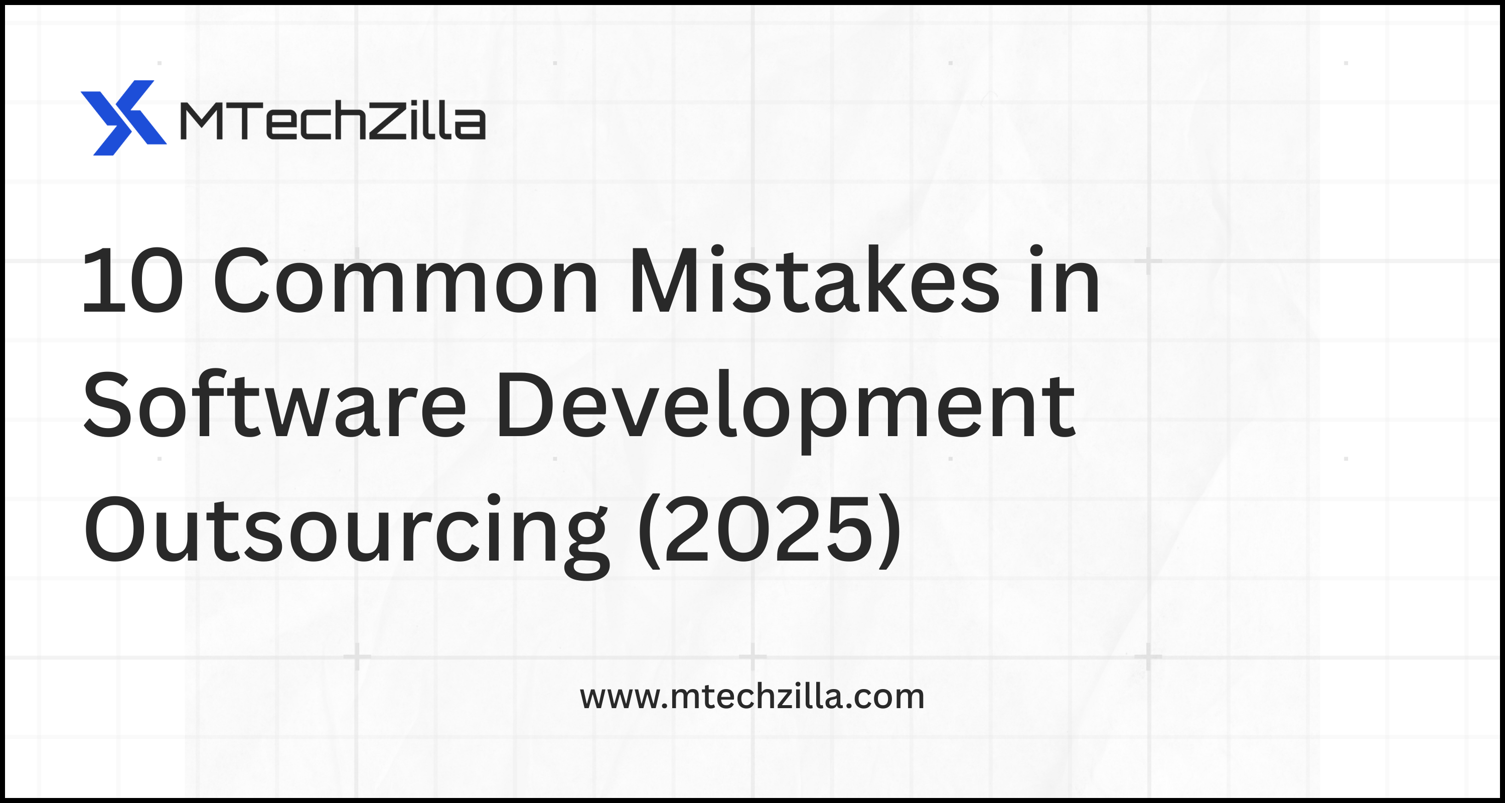 10 Common Mistakes in Software Development Outsourcing (2025)