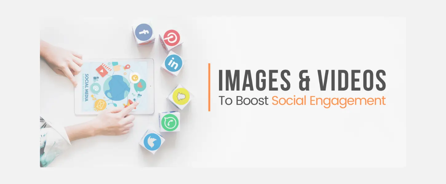 How To Increase Your Social Media Engagement With Images And Videos