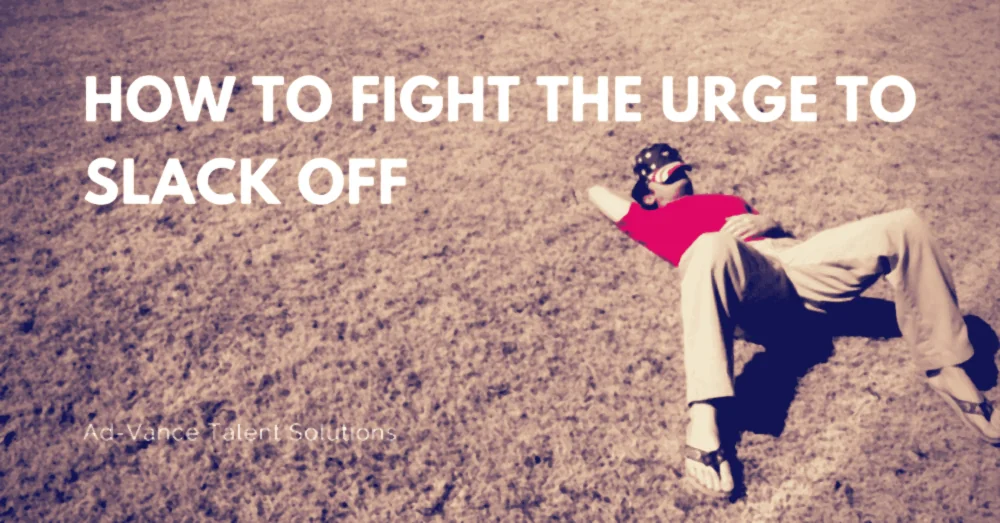 How to Fight the Urge to Slack Off