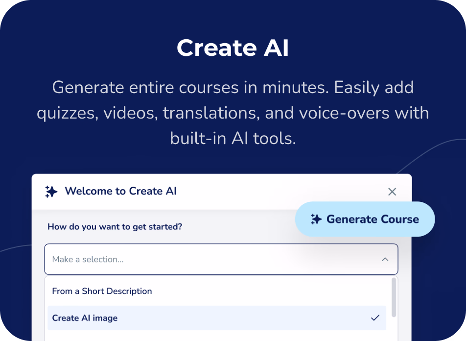 Create AI: Generate entire courses in minutes. Easily add quizzes, videos, translations, and voice-overs with built-in AI tools.