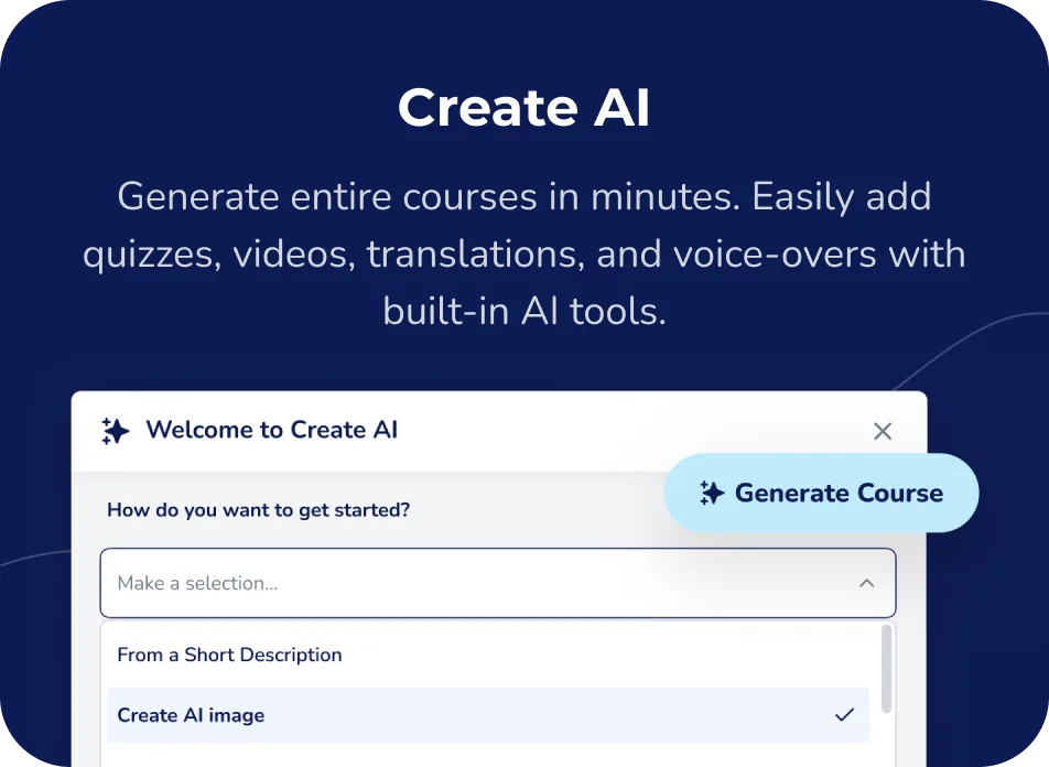 Create AI: Generate entire courses in minutes. Easily add quizzes, videos, translations, and voice-overs with built-in AI tools.
