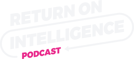 Return on Intelligence Podcast