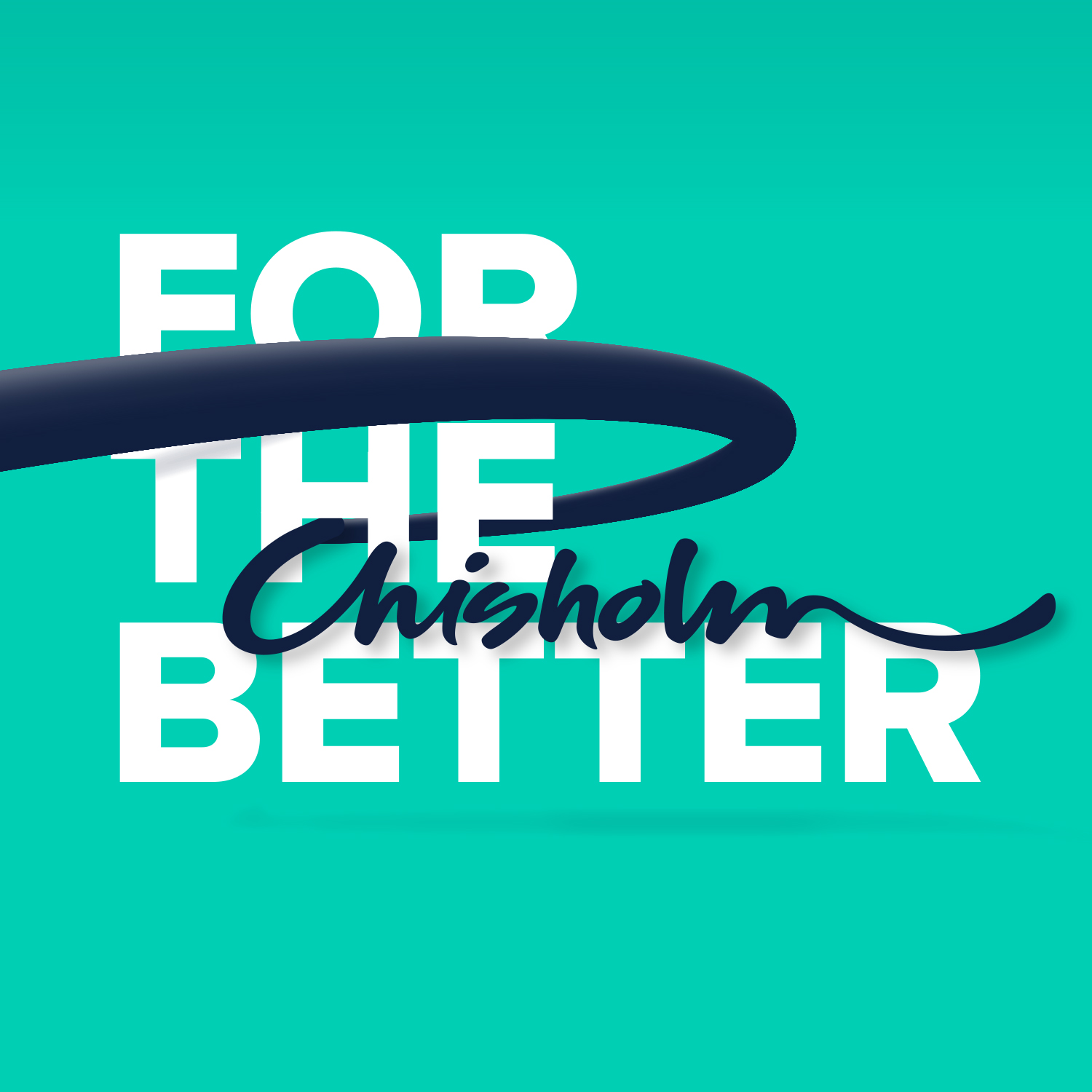 FOR THE BETTER Chisholm campaign lock up