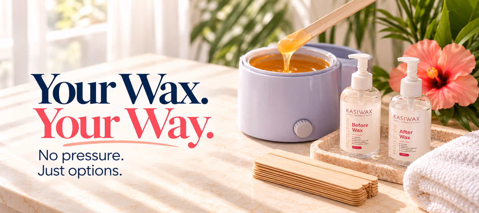 Your Wax. Your Way. No pressure. Just options.