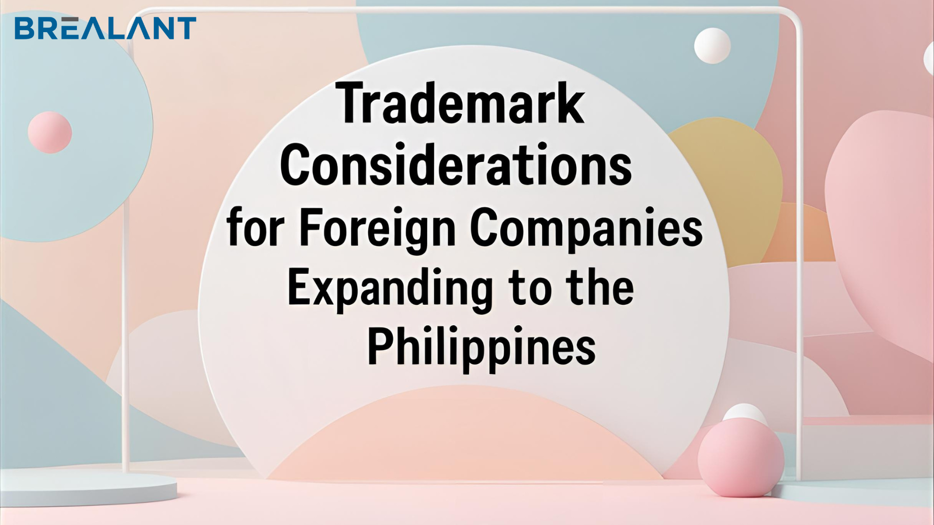 Trademark Considerations for Foreign Companies Expanding to the Philippines