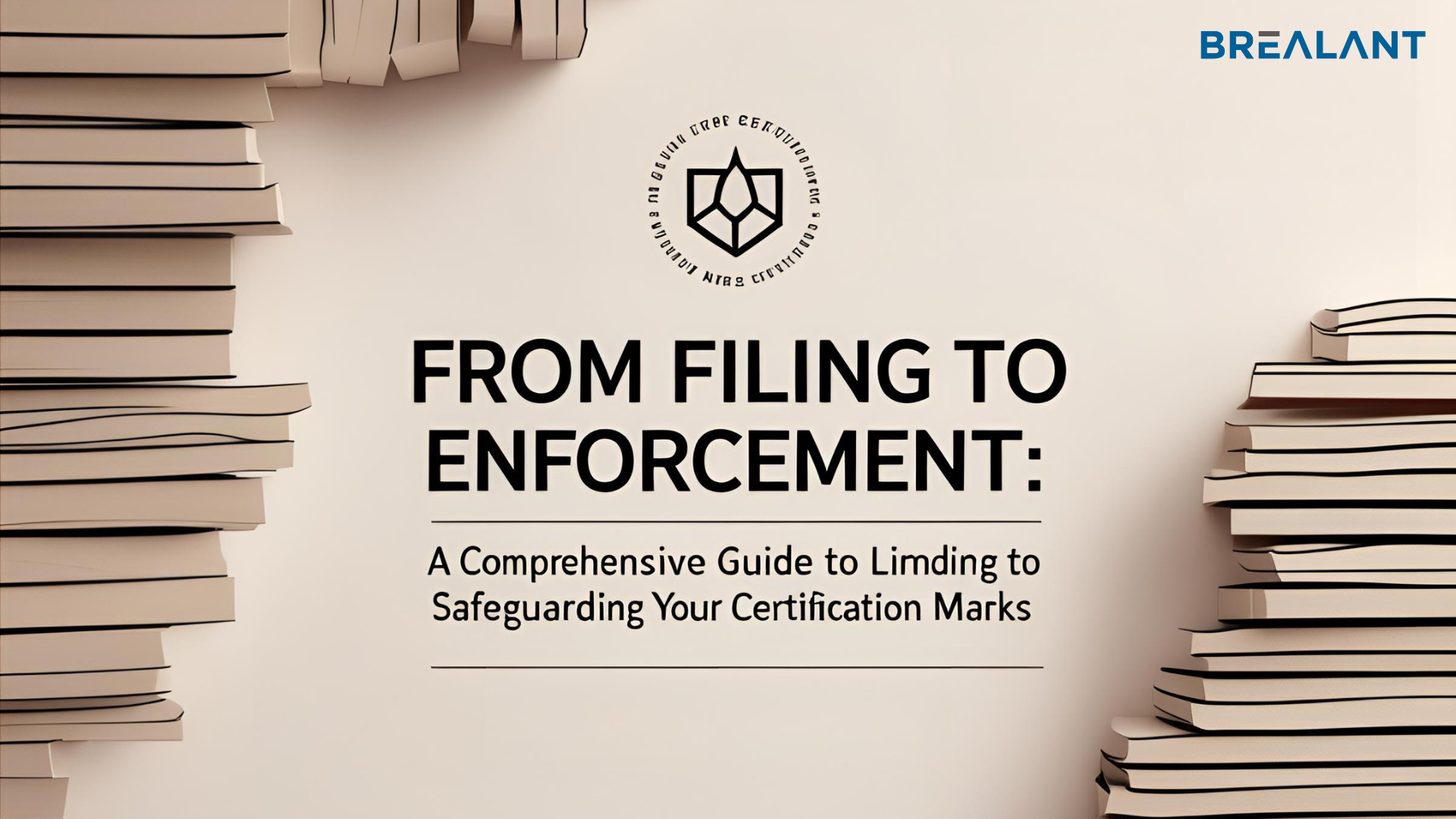 From Filing to Enforcement: A Comprehensive Guide to Safeguarding Your Certification Marks