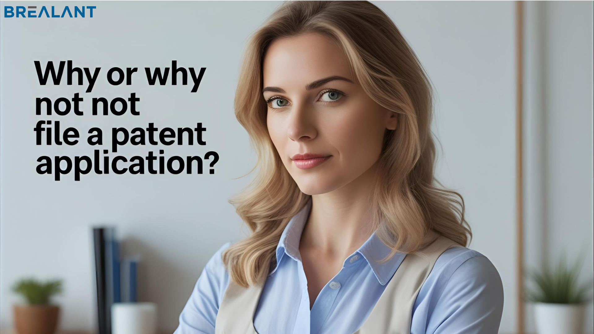 Why or why not file a patent application?