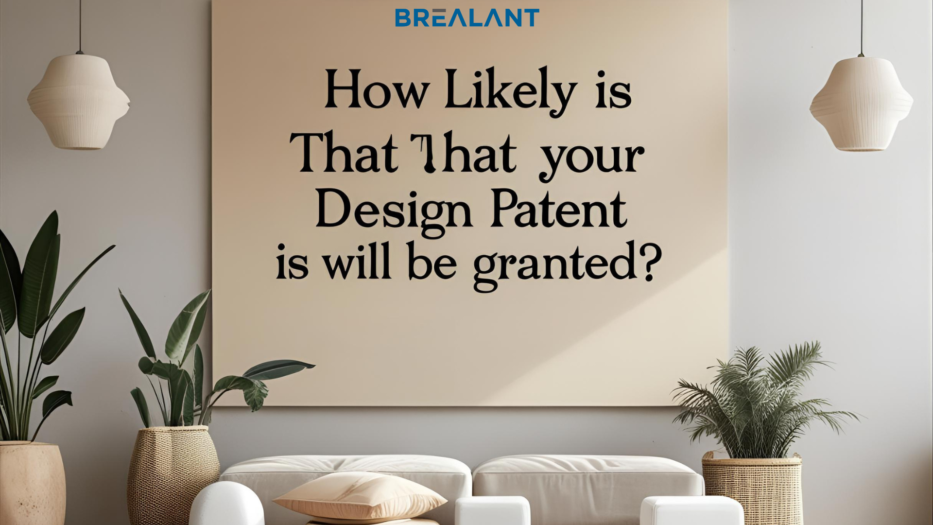 How likely is that your design patent is will be granted?