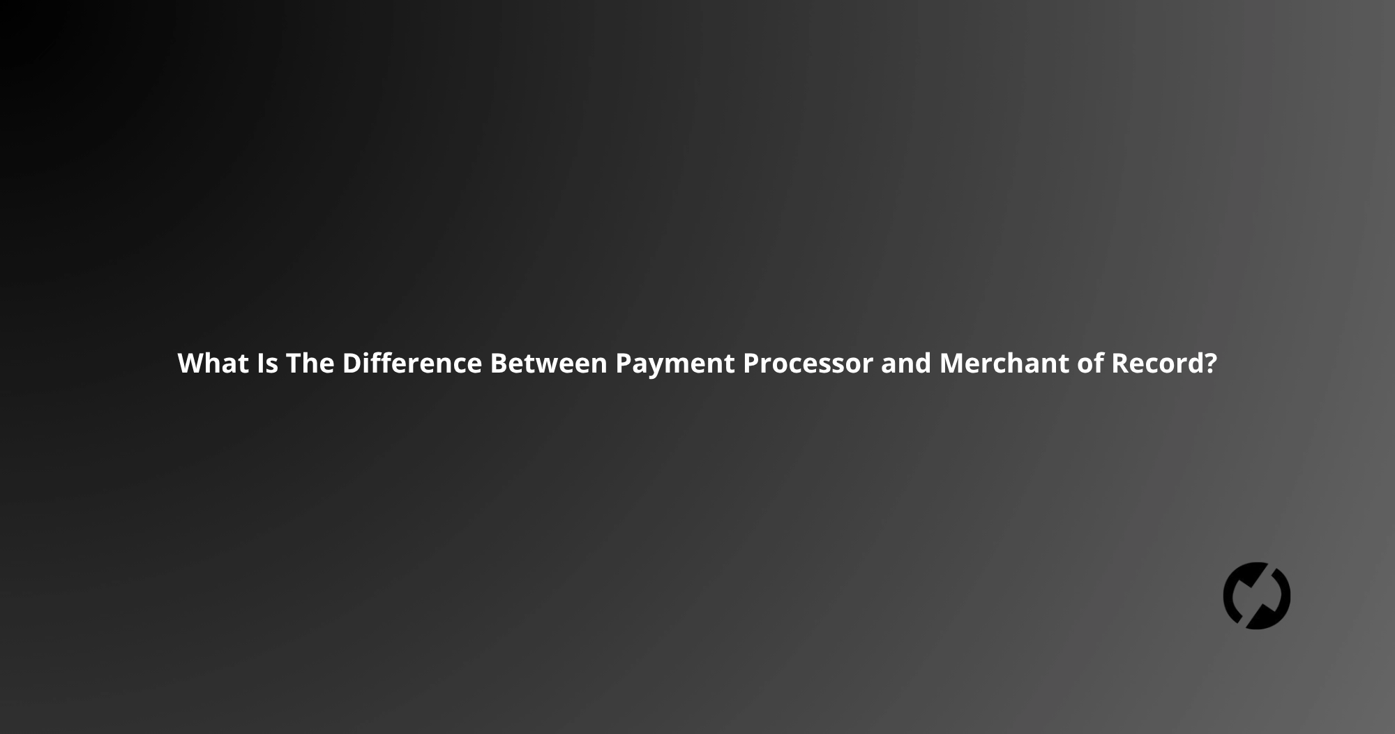 What Is The Difference Between Payment Processor and Merchant of Record?