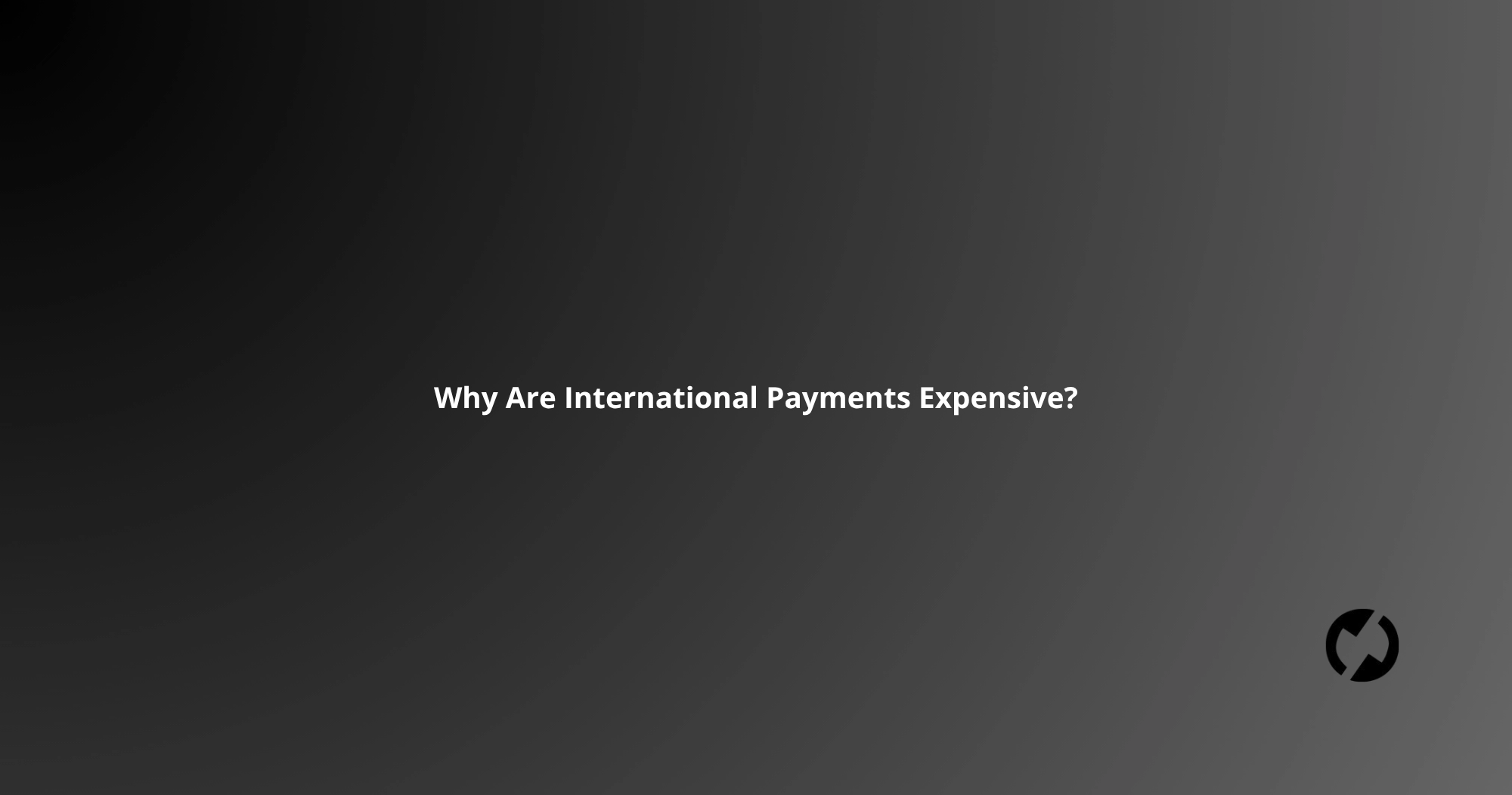 Why Are International Payments Expensive?