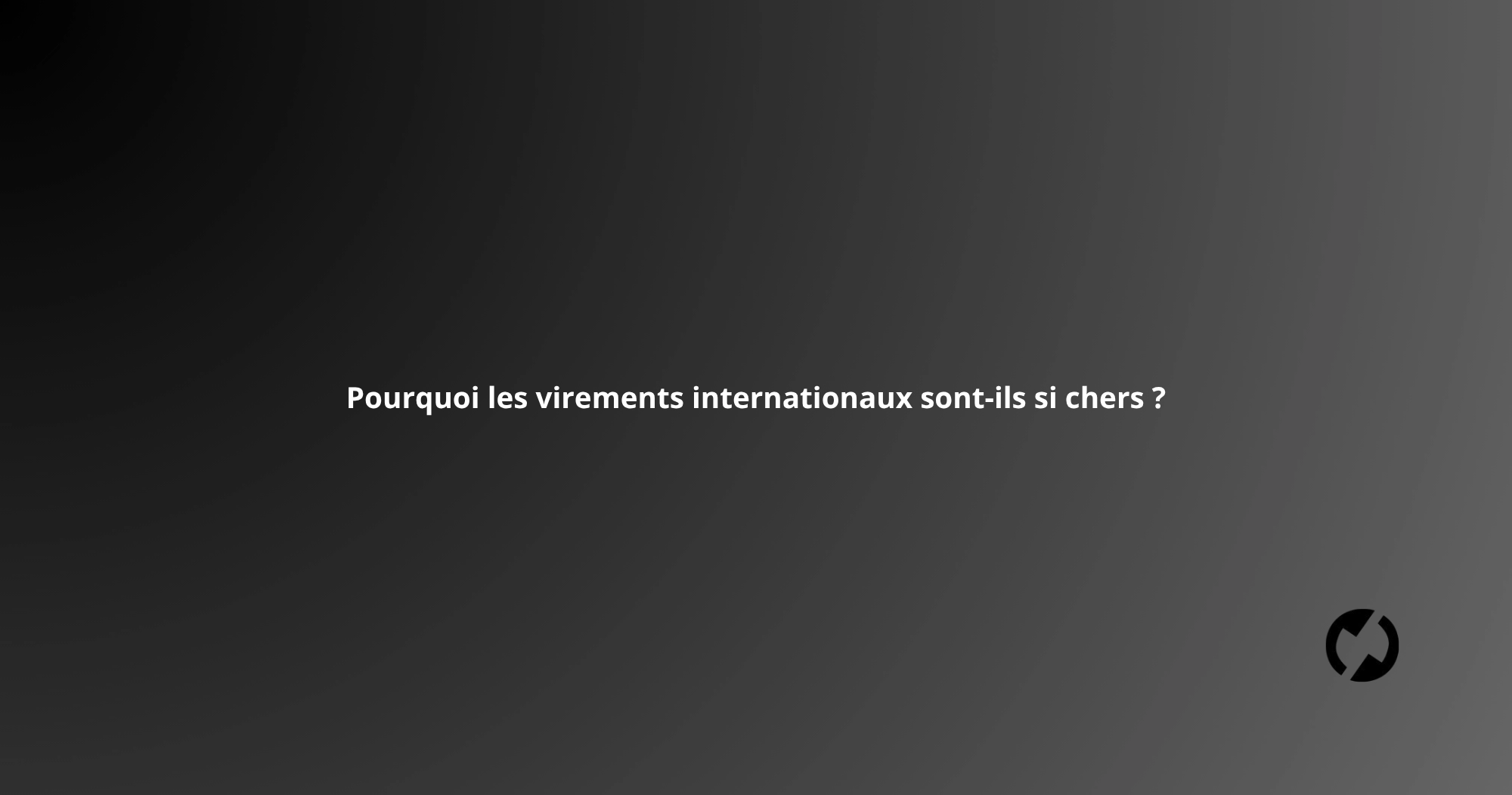 Pourquoi les virements internationaux sont-ils si chers ?